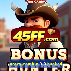 crazy zombie 9.0 hacked